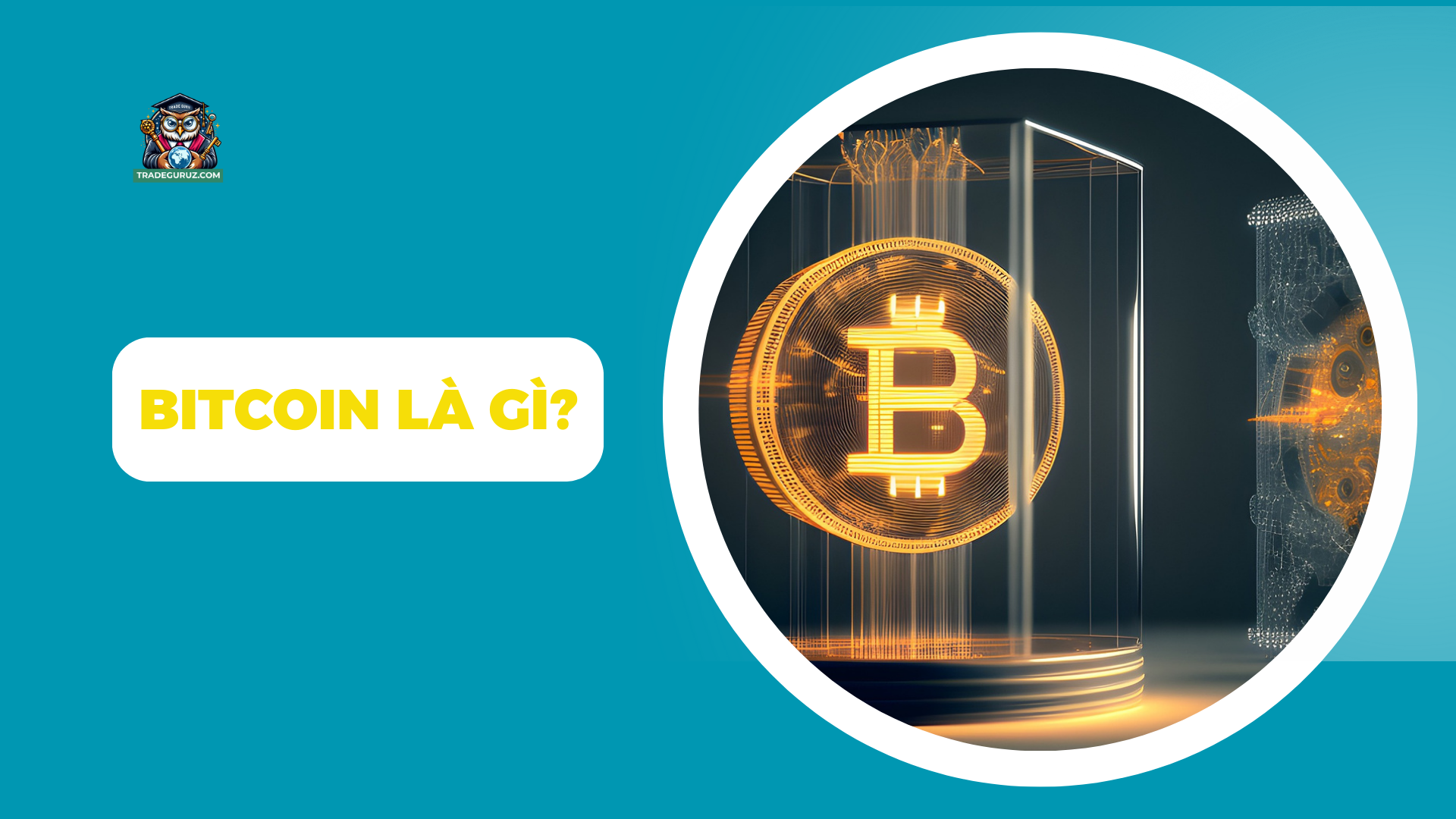 Tìm hiểu về Bitcoin, tại sao mua bán Bitcoin trở thành xu hướng đầu tư